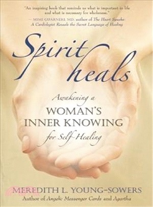 Spirit Heals: Awakening a Woman's Inner Knowing for Self-healing