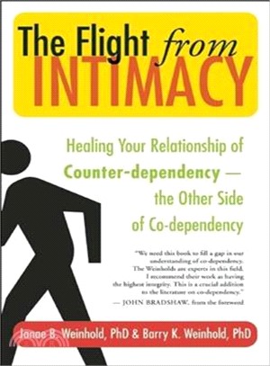 The Flight from Intimacy ─ Healing Your Relationship of Counter-dependence - the Other Side of Co-dependency