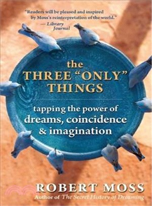 The Three "Only" Things ─ Tapping the Power of Dreams, Coincidence, & Imagination