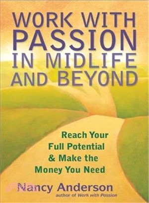 Work With Passion in Midlife and Beyond: Reach Your Full Potential & Make the Money You Need