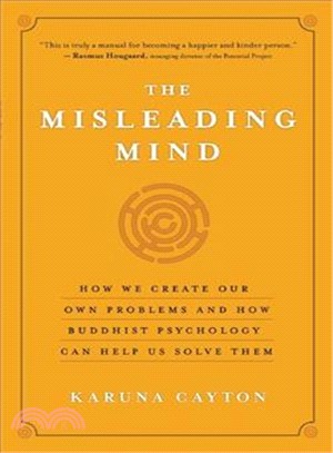 The Misleading Mind: How We Create Our Own Problems and How Buddhist Psychology Can Help Us Solve Them