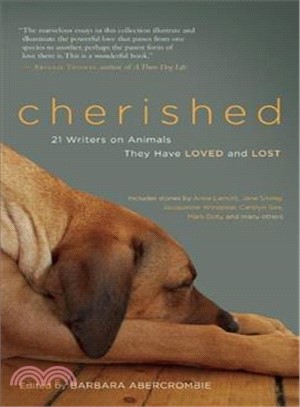 Cherished: 21 Writers on Animals They Have Loved and Lost
