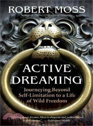 Active Dreaming ─ Journeying Beyond Self-Limitation to a Life of Wild Freedom