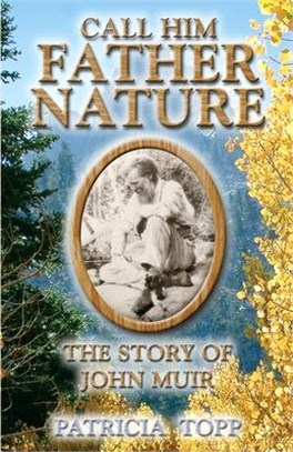 Call Him Father Nature ― The Story of John Muir