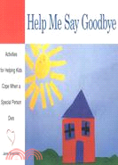 Help Me Say Goodbye ─ Activities for Helping Kids Cope When a Special Person Dies