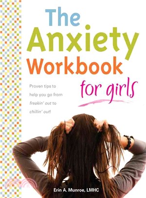 The Anxiety Workbook for Girls ─ Proven Tips to Help You Go from Freakin' Out to Chillin' Out!