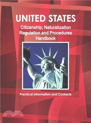 Us Citizenship, Naturalization Regulation and Procedures Handbook ― Practical Information and Contacts