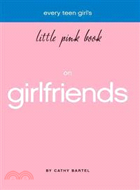 Every Teen Girl's Little Pink Book on Girlfriends