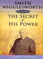 Smith Wigglesworth ─ The Secret of His Power