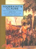 Toussaint's Clause: The Founding Fathers And The Haitian Revolution