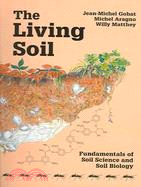 The Living Soil: Fundamentals of Soil Science and Soil Biology