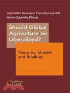 Should Global Agriculture Be Liberalized?: Theories, Models and Realities