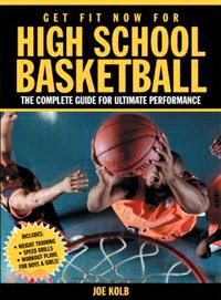 Get Fit Now for High School Basketball ─ The Complete Guide for Ulitmate Performance
