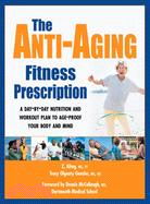 The Anti-Aging Fitness Prescription: A Day-By-Day Nutrition and Workout Plan To Age-Proof Your Body and Mind