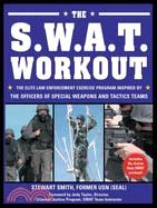 the S.w.a.t. Workout ─ The Elite Law Enforcement Exercise Program Inspired by the Officers of Special Weapons and Tactics Teams