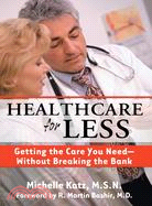 Healthcare for Less: Getting the Care You Need--without Breaking the Bank