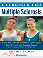 Exercises for Multiple Sclerosis ─ A Safe And Effective Program to Fight Fatigue, Build Strength, And Improve Balance