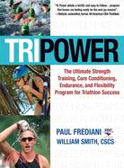 Tri Power: The Ultimate Strength Training, Core Conditioning, Endurance, and Flexiblity Program for Triathlon Success