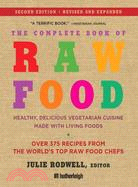 The Complete Book of Raw Food: Healthy, Delicious Vegetarian Cuisine Made With Living Foods- Includes More Than 400 Recipes from the World's Top Raw Food Chefs