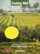 Cooking Well Mediterranean Diet: Secrets of the World's Healthiest Diet