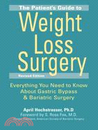 The Patient's Guide to Weight Loss Surgery: Everything You Need to Know About Gastric Bypass and Bariatric Surgery