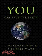 You Can Save the Earth ─ 7 Reasons Why & 7 Simple Ways