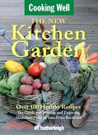 The New Kitchen Garden:The Guide to Growing and Enjoying Abundant Food in Your Own Backyard
