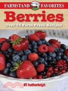 Berries: Over 75 Farm-fresh Recipes