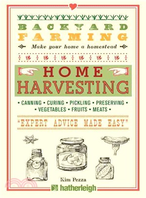 Home Harvesting ─ Canning, Curing, Pickling, Preserving, Vegetables, Fruits, Meats "Expert Advice Made Easy"