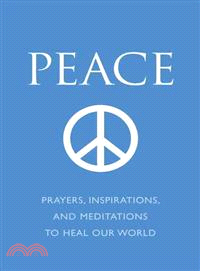 Peace ― Prayers, Inspirations, and Meditations to Heal Our World