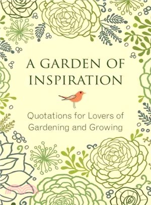 A Garden of Inspiration ─ Quotations for Lovers of Gardening and Growing