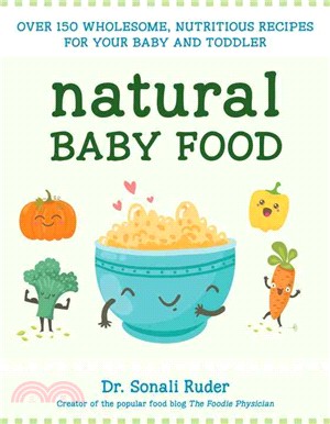 Natural Baby Food ─ Over 150 Wholesome, Nutritious Recipes for Your Baby and Toddler