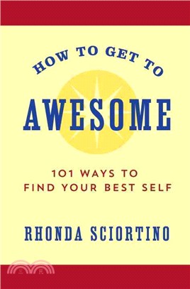 How to Get to Awesome ─ 101 Ways to Find Your Best Self