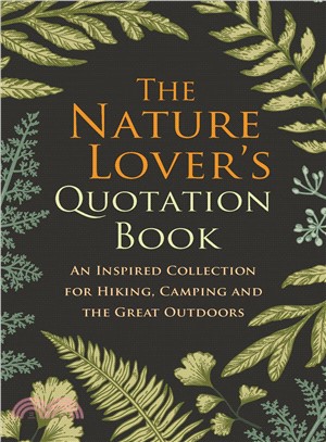 The nature lover's quotation book :an inspired collection for hiking, camping and the great outdoors.