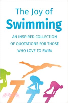 The Joy of Swimming ― Inspiration for Those Who Enjoy All Things Aquatic: Includes over 200 Quotations