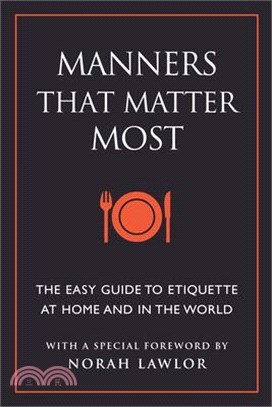 Manners That Matter Most ― The Easy Guide to Etiquette at Home and in the World