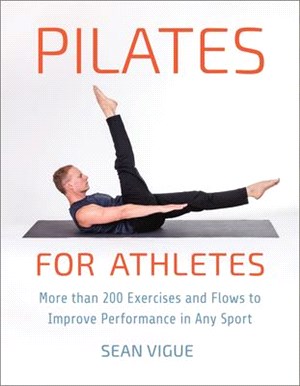 Pilates for Athletes ― More Than 100 Exercises to Improve Performance in Any Sport