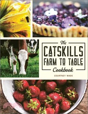 The Catskills Farm to Table Cookbook ― Over 75 Recipes