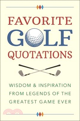 The Golf Lover's Treasury of Quotations: Wisdom & Inspiration from Legends of the Greatest Game Ever