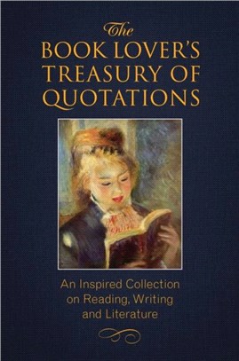 The Book Lover's Treasury Of Quotations：An Inspired Collection on Reading, Writing and Literature