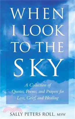 When I Look to the Sky ― A Collection of Quotes, Poems, and Prayers for Loss, Grief, and Healing
