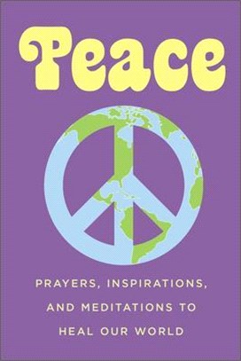 Peace ― Prayers, Inspirations, and Meditations to Heal Our World