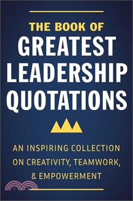 Inspired Leadership ― A Thoughtful Collection of Quotations on Creativity, Teamwork, and Empowerment