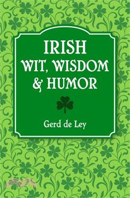 Irish Wit, Wisdom and Humor: The Complete Collection of Irish Jokes, One-Liners & Witty Sayings