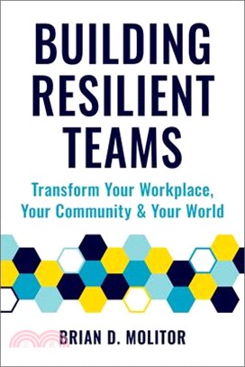 Building Resilient Teams: How to Transform Your Workplace, Your Community and Your World