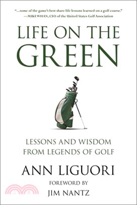 Life on the Green: Lessons and Wisdom from Legends of Golf