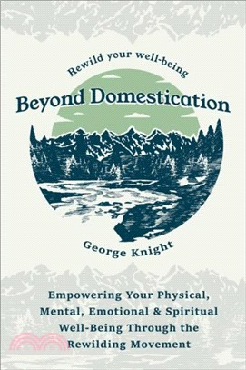 Beyond Domestication：Empowering Your Physical, Mental, Emotional & Spiritual Well-Being Through the Rewilding Movement