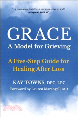 Grace: A Model For Grieving：Five Steps to Healing from Loss