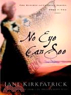 No Eye Can See ─ A Novel of Kinship, Courage, and Faith