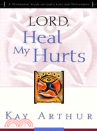 Lord, Heal My Hurts ─ A Devotional Study on God's Care and Deliverance